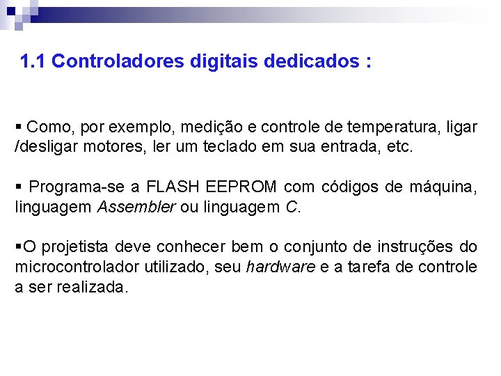 1. 1 Controladores digitais dedicados : § Como, por exemplo, medição e controle de