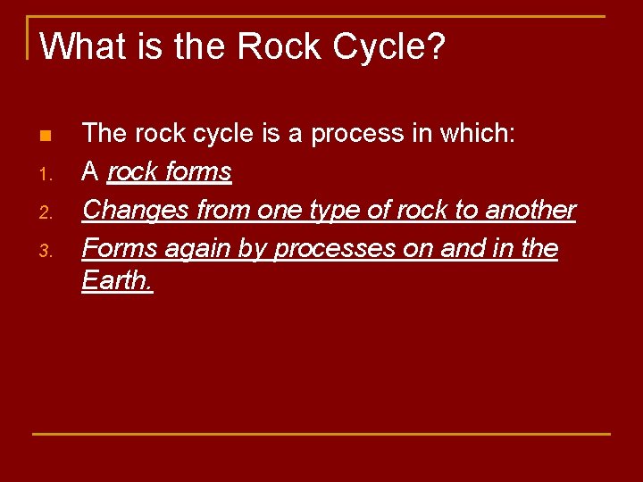 What is the Rock Cycle? n 1. 2. 3. The rock cycle is a