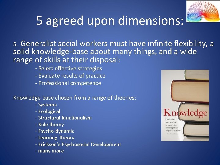 5 agreed upon dimensions: Generalist social workers must have infinite flexibility, a solid knowledge-base