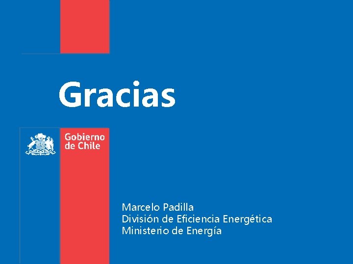 Gracias Marcelo Padilla División de Eficiencia Energética Ministerio de Energía 