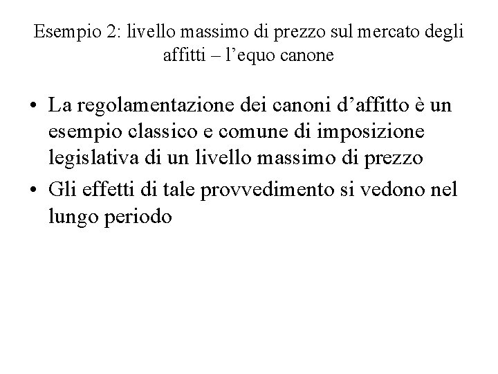 Esempio 2: livello massimo di prezzo sul mercato degli affitti – l’equo canone •