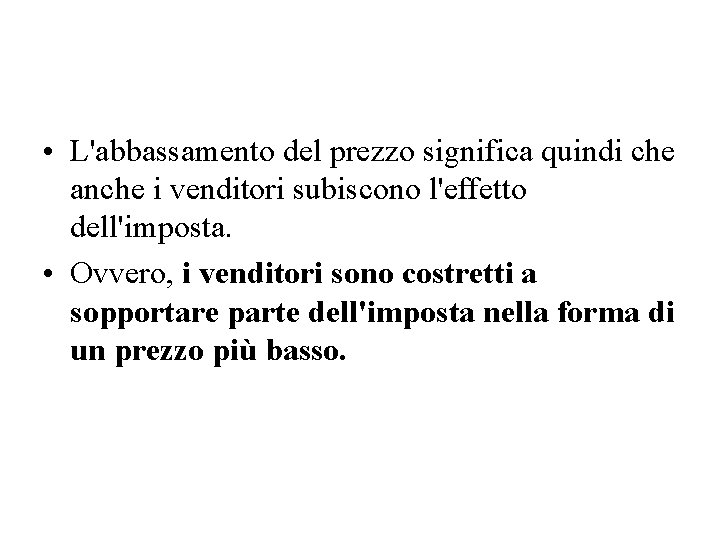  • L'abbassamento del prezzo significa quindi che anche i venditori subiscono l'effetto dell'imposta.