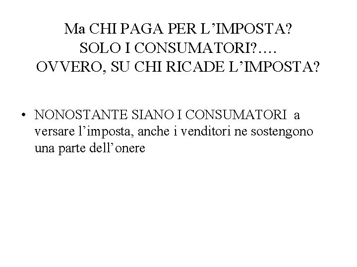 Ma CHI PAGA PER L’IMPOSTA? SOLO I CONSUMATORI? …. OVVERO, SU CHI RICADE L’IMPOSTA?