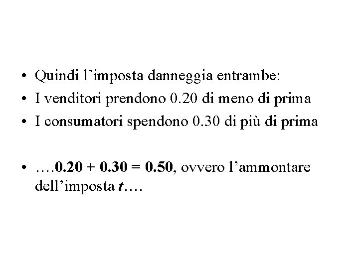  • Quindi l’imposta danneggia entrambe: • I venditori prendono 0. 20 di meno