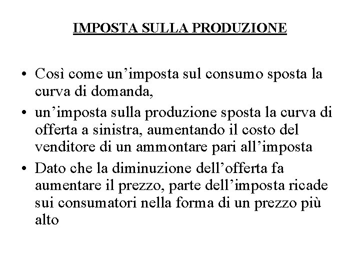 IMPOSTA SULLA PRODUZIONE • Così come un’imposta sul consumo sposta la curva di domanda,