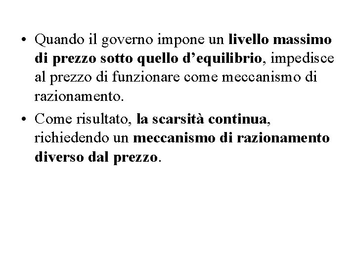  • Quando il governo impone un livello massimo di prezzo sotto quello d’equilibrio,