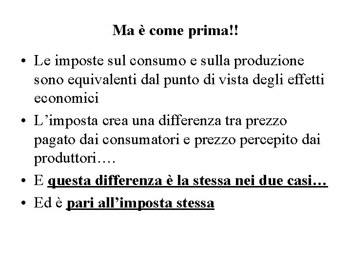 Ma è come prima!! • Le imposte sul consumo e sulla produzione sono equivalenti