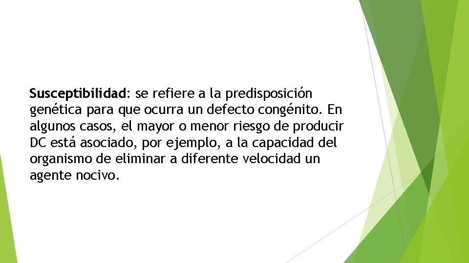 Susceptibilidad: se refiere a la predisposición genética para que ocurra un defecto congénito. En