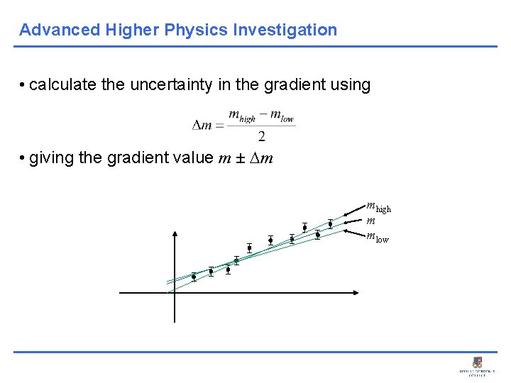 Advanced Higher Physics Investigation • calculate the uncertainty in the gradient using • giving