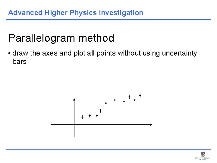 Advanced Higher Physics Investigation Parallelogram method • draw the axes and plot all points