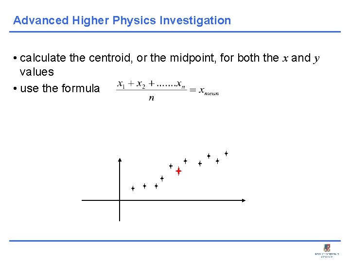 Advanced Higher Physics Investigation • calculate the centroid, or the midpoint, for both the