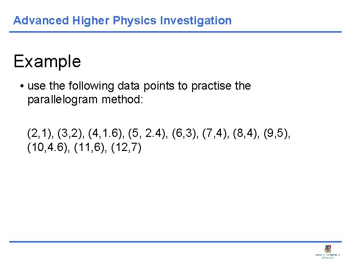 Advanced Higher Physics Investigation Example • use the following data points to practise the