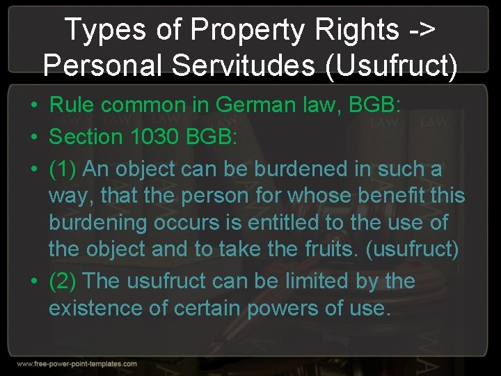 Types of Property Rights -> Personal Servitudes (Usufruct) • Rule common in German law,