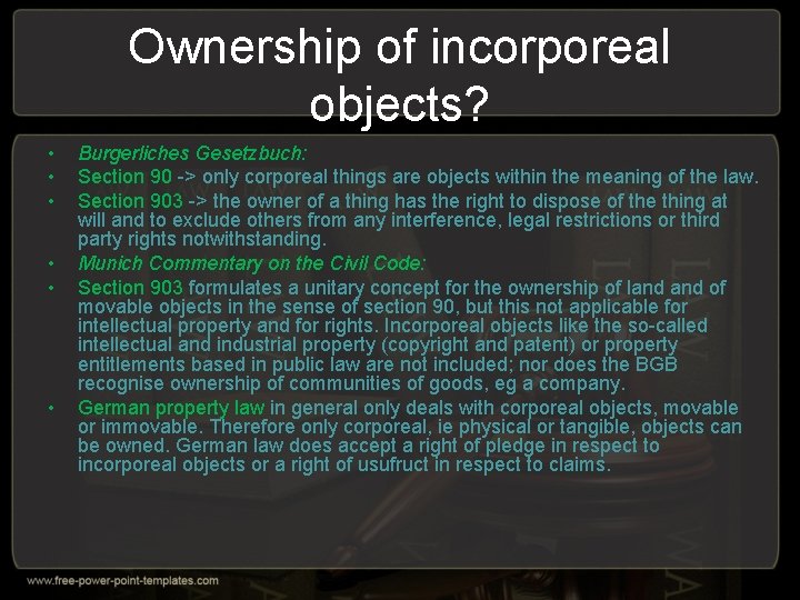 Ownership of incorporeal objects? • • • Burgerliches Gesetzbuch: Section 90 -> only corporeal