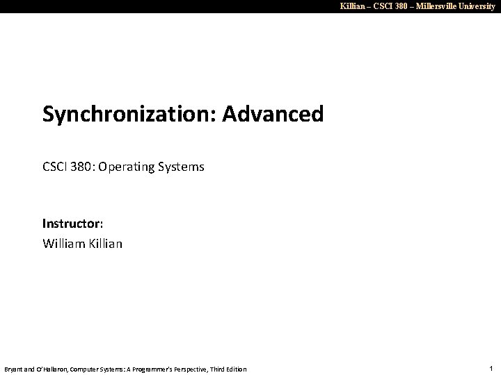 Killian – CSCI 380 – Millersville University Synchronization: Advanced CSCI 380: Operating Systems Instructor: