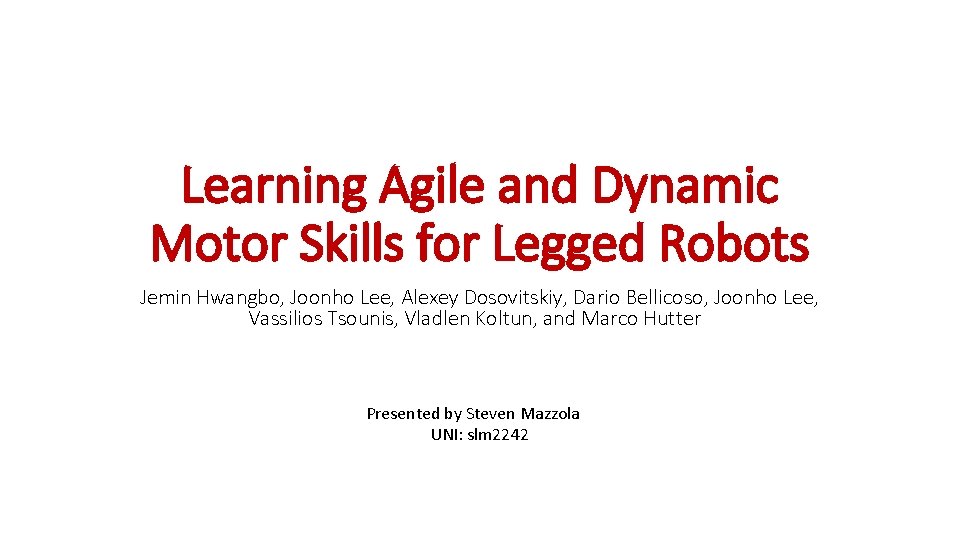 Learning Agile and Dynamic Motor Skills for Legged Robots Jemin Hwangbo, Joonho Lee, Alexey