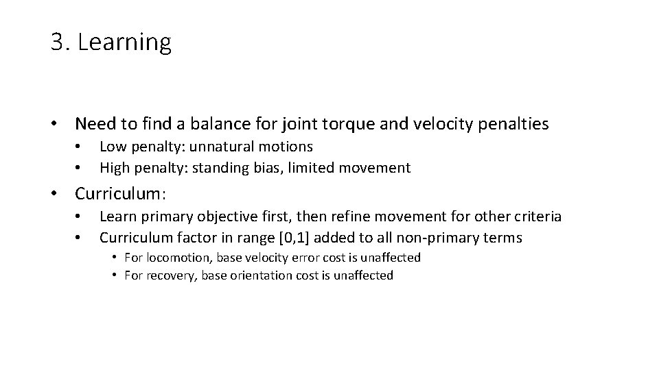 3. Learning • Need to find a balance for joint torque and velocity penalties