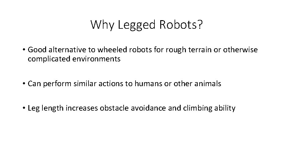 Why Legged Robots? • Good alternative to wheeled robots for rough terrain or otherwise