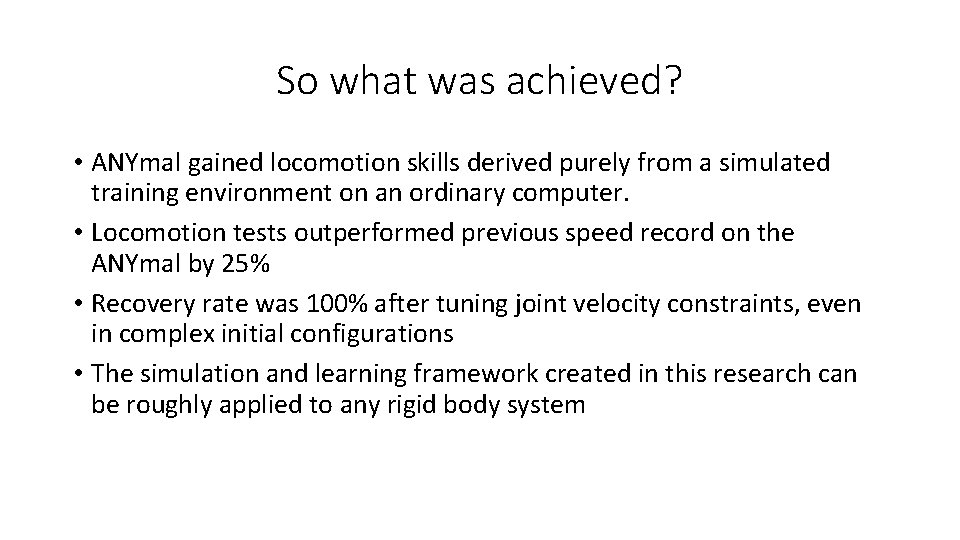 So what was achieved? • ANYmal gained locomotion skills derived purely from a simulated