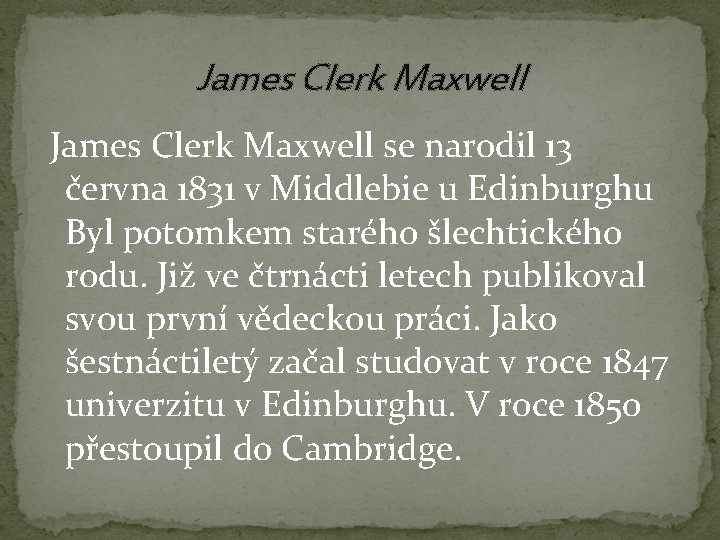 James Clerk Maxwell se narodil 13 června 1831 v Middlebie u Edinburghu Byl potomkem