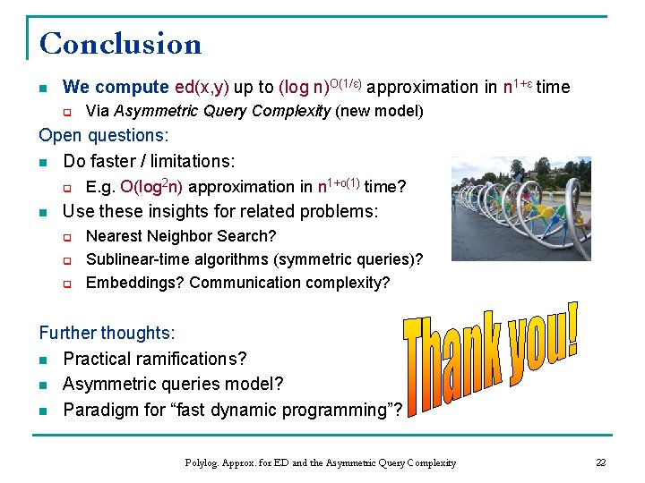 Conclusion n We compute ed(x, y) up to (log n)O(1/ε) approximation in n 1+ε Conclusion n We compute ed(x, y) up to (log n)O(1/ε) approximation in n 1+ε