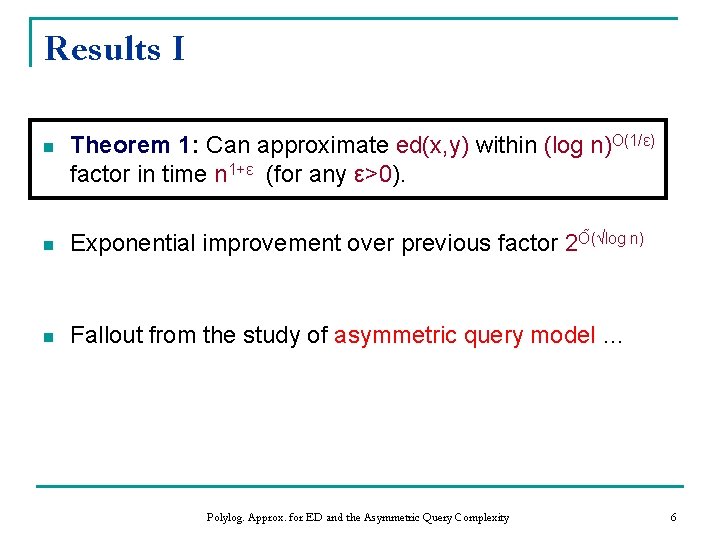 Results I n Theorem 1: Can approximate ed(x, y) within (log n)O(1/ε) factor in Results I n Theorem 1: Can approximate ed(x, y) within (log n)O(1/ε) factor in
