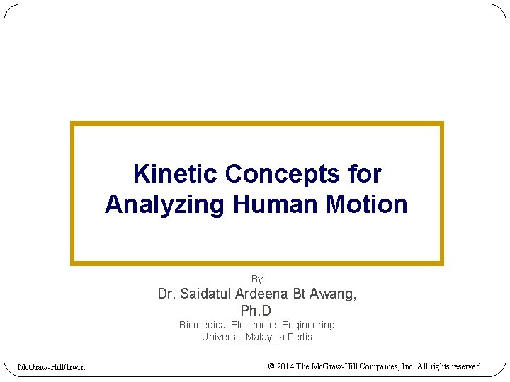 Kinetic Concepts for Analyzing Human Motion By Dr. Saidatul Ardeena Bt Awang, Ph. D.