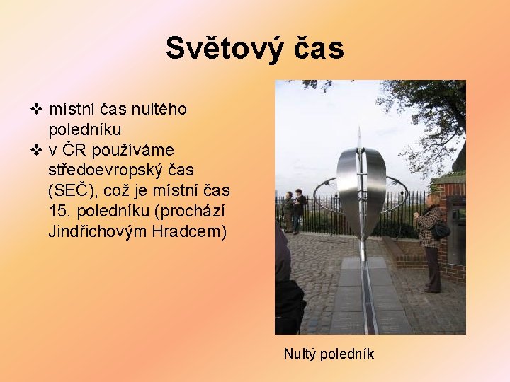 Světový čas v místní čas nultého poledníku v v ČR používáme středoevropský čas (SEČ),