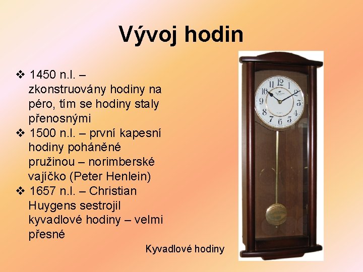 Vývoj hodin v 1450 n. l. – zkonstruovány hodiny na péro, tím se hodiny