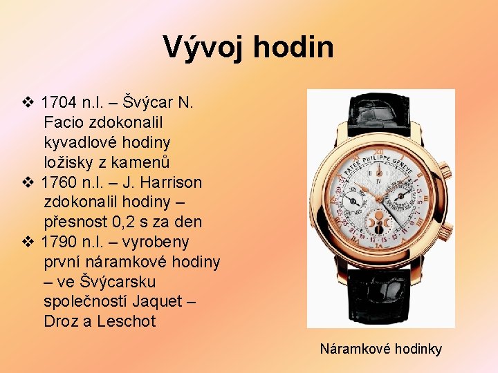 Vývoj hodin v 1704 n. l. – Švýcar N. Facio zdokonalil kyvadlové hodiny ložisky