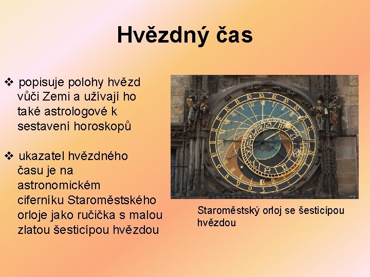 Hvězdný čas v popisuje polohy hvězd vůči Zemi a užívají ho také astrologové k