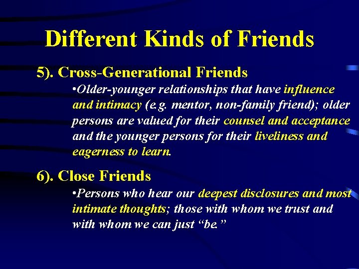 Different Kinds of Friends 5). Cross-Generational Friends • Older-younger relationships that have influence and