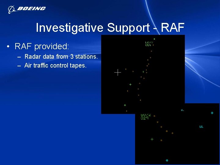 Investigative Support - RAF • RAF provided: – Radar data from 3 stations. –