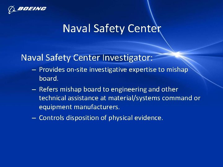 Naval Safety Center Investigator: – Provides on-site investigative expertise to mishap board. – Refers