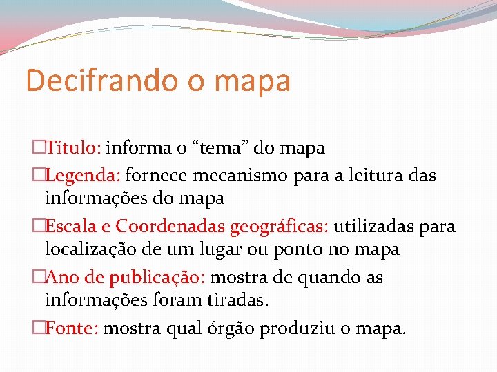 Decifrando o mapa �Título: informa o “tema” do mapa �Legenda: fornece mecanismo para a