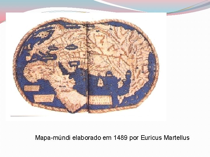Mapa-múndi elaborado em 1489 por Euricus Martellus 