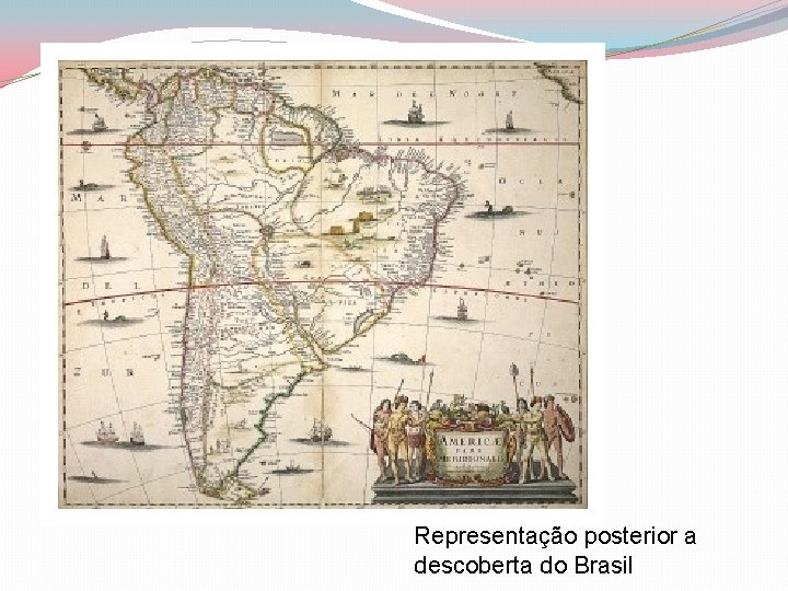 Representação posterior a descoberta do Brasil 