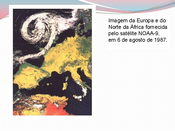 Imagem da Europa e do Norte da África fornecida pelo satélite NOAA-9, em 6