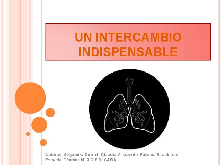 UN INTERCAMBIO INDISPENSABLE Autoras: Alejandra Cornet, Claudia Villaverde, Patricia Szraibman Escuela Técnica N° 3