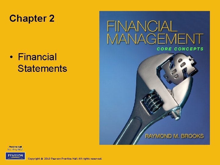 Chapter 2 • Financial Statements Copyright © 2010 Pearson Prentice Hall. All rights reserved.