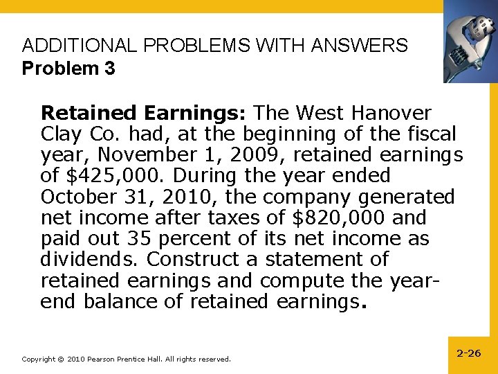 ADDITIONAL PROBLEMS WITH ANSWERS Problem 3 Retained Earnings: The West Hanover Clay Co. had,