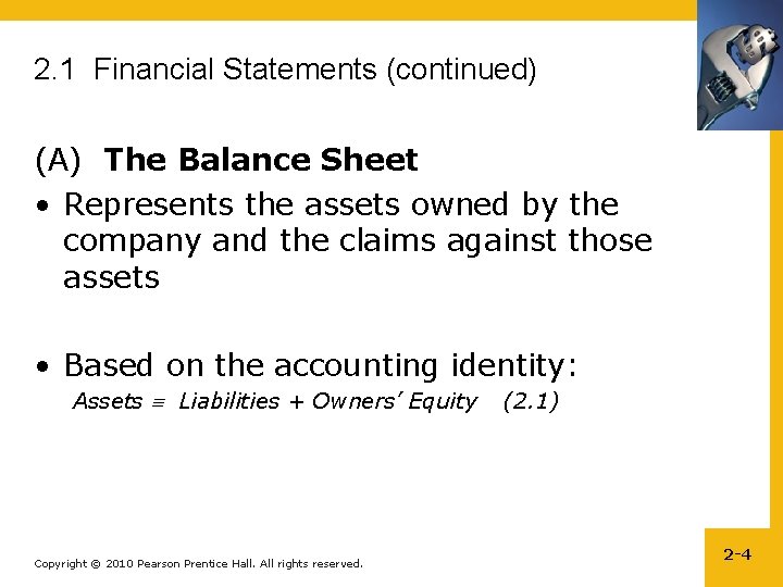 2. 1 Financial Statements (continued) (A) The Balance Sheet • Represents the assets owned