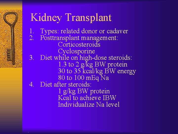 Kidney Transplant 1. Types: related donor or cadaver 2. Posttransplant management: Corticosteroids Cyclosporine 3.