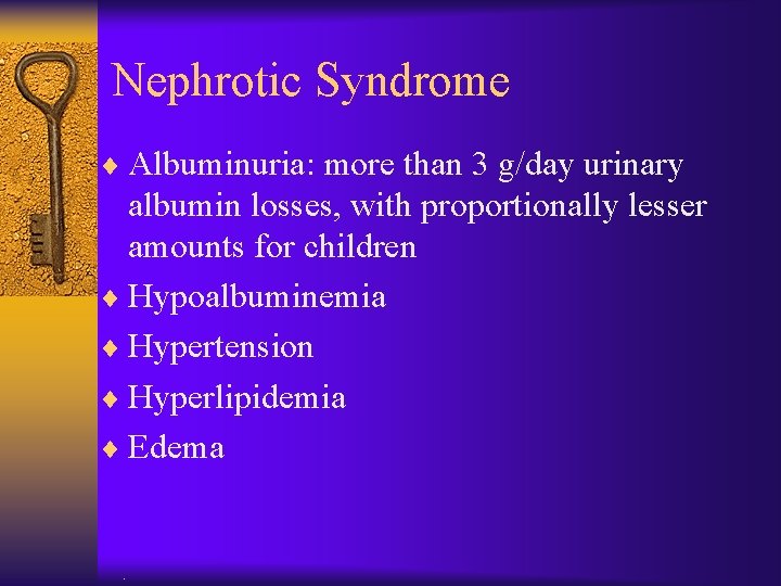 Nephrotic Syndrome ¨ Albuminuria: more than 3 g/day urinary albumin losses, with proportionally lesser