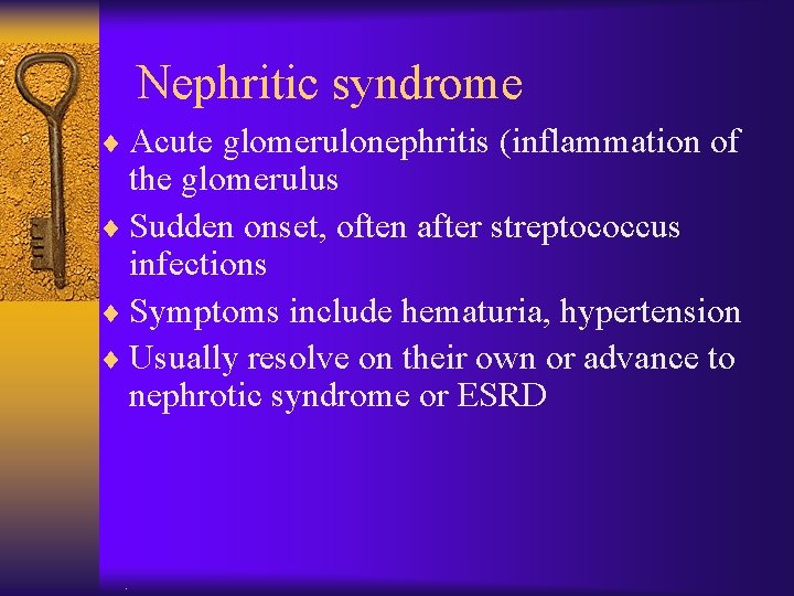 Nephritic syndrome ¨ Acute glomerulonephritis (inflammation of the glomerulus ¨ Sudden onset, often after