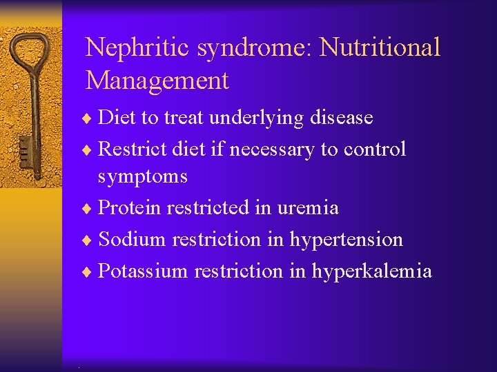 Nephritic syndrome: Nutritional Management ¨ Diet to treat underlying disease ¨ Restrict diet if