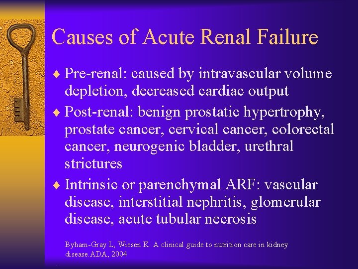 Causes of Acute Renal Failure ¨ Pre-renal: caused by intravascular volume depletion, decreased cardiac