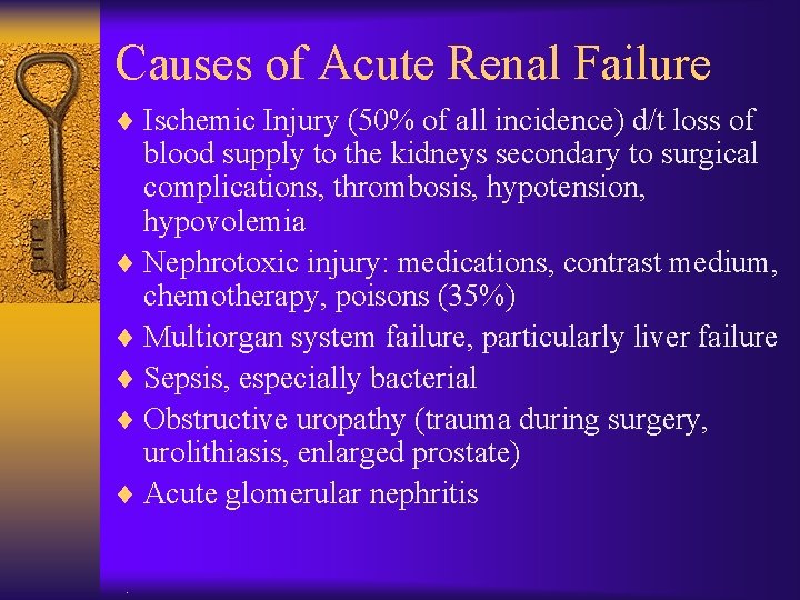 Causes of Acute Renal Failure ¨ Ischemic Injury (50% of all incidence) d/t loss