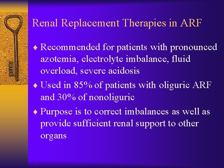 Renal Replacement Therapies in ARF ¨ Recommended for patients with pronounced azotemia, electrolyte imbalance,