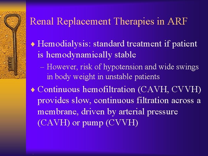 Renal Replacement Therapies in ARF ¨ Hemodialysis: standard treatment if patient is hemodynamically stable